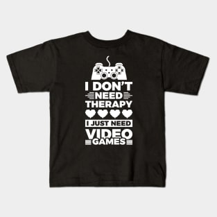 I dont need therapy i just need video games Kids T-Shirt